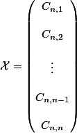 \mathcal{X} = \begin{pmatrix} C_{n, 1} \\ \\ C_{n, 2} \\ \\ \vdots \\ \\ C_{n, n-1} \\ \\ C_{n, n} \\ \end{pmatrix}